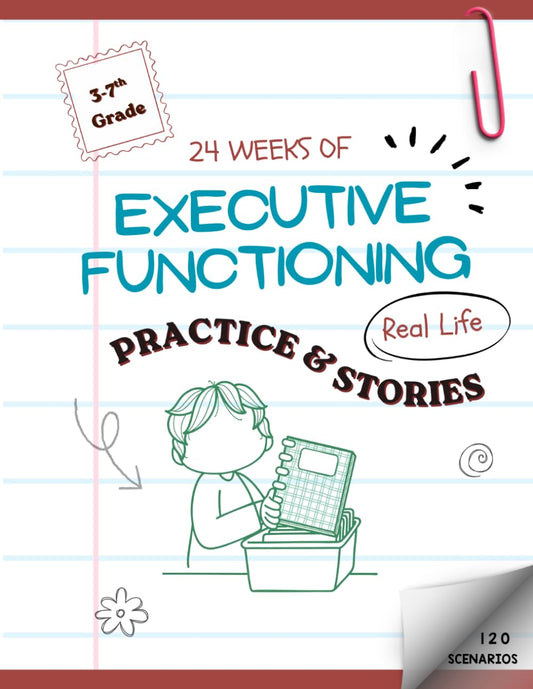 Executive Functioning Skills Workbook: 24-Week Activities & Real-Life Learning Scenarios for Grades 3–7 (ADHD, Autism & Beyond)